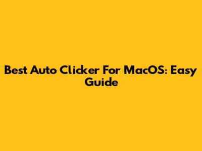 Best Auto Clicker For MacOS: Easy Guide