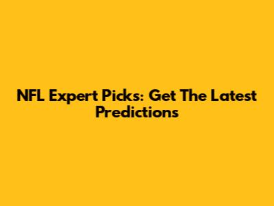 NFL Expert Picks: Get The Latest Predictions